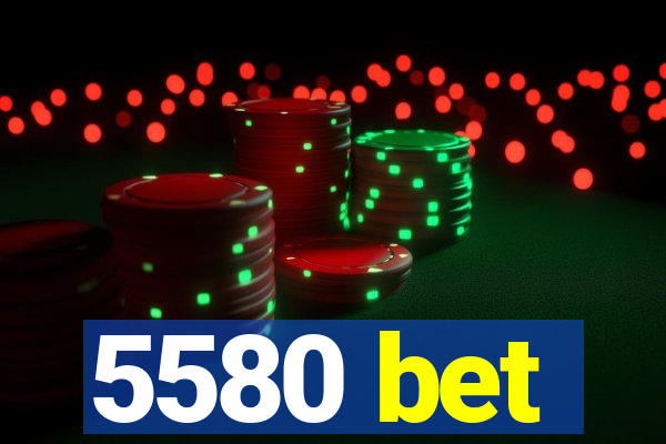 5580 bet